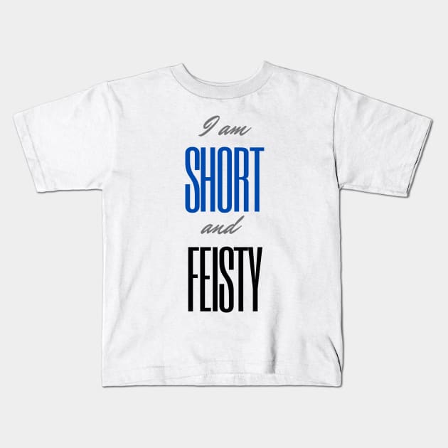 I am short and feisty Kids T-Shirt by topsnthings